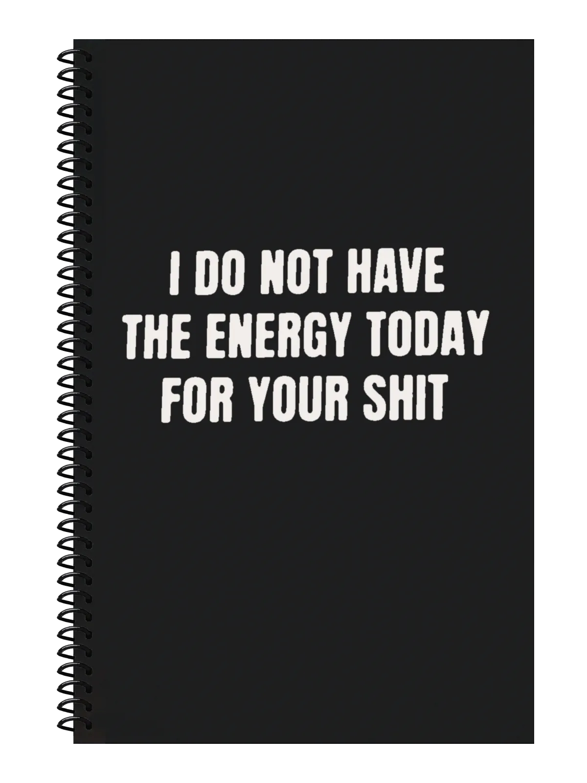 I Do Not Have the Energy Today for Your Shit Notebook — Black