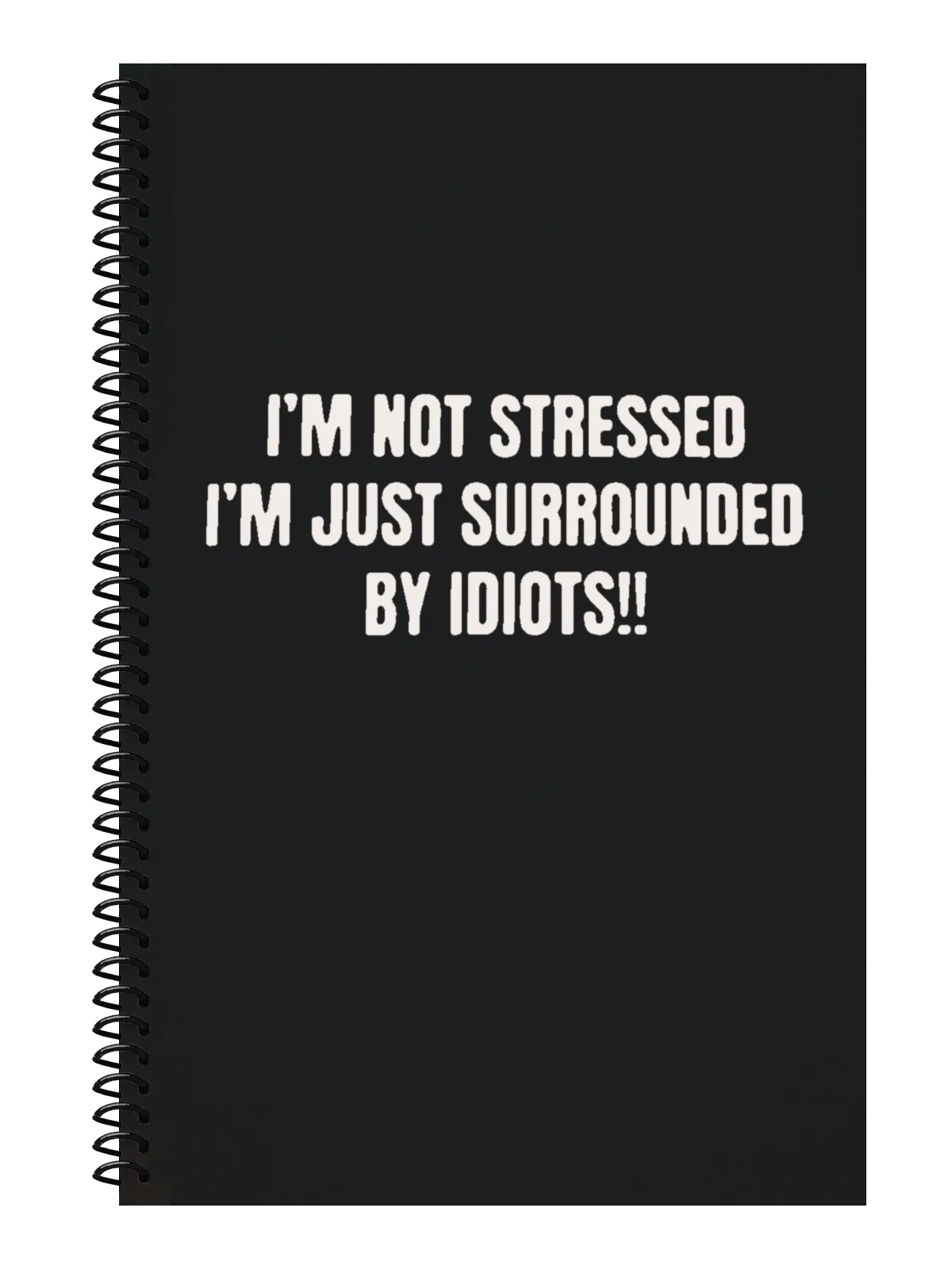 I'm Not Stressed, I'm Just Surrounded by Idiots Notebook — Black