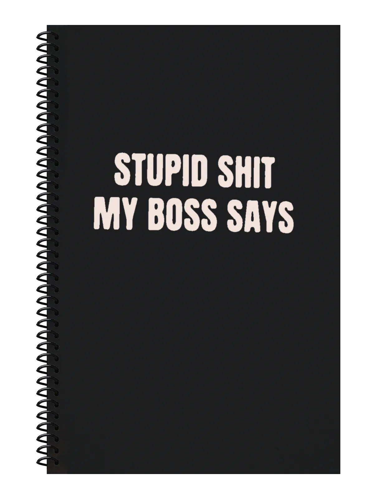 Stupid Shit My Boss Says Notebook — Black