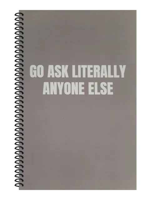 Go Ask Literally Anyone Else funny spiral notebook in gray (Office Gray) – 5.5 x 8.5 inch college ruled office notebook by Office Snarky