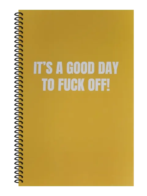 It's a Good Day to Fuck Off funny spiral notebook in mustard (Coffee Stain Mustard) – 5.5 x 8.5 inch college ruled office notebook by Office Snarky