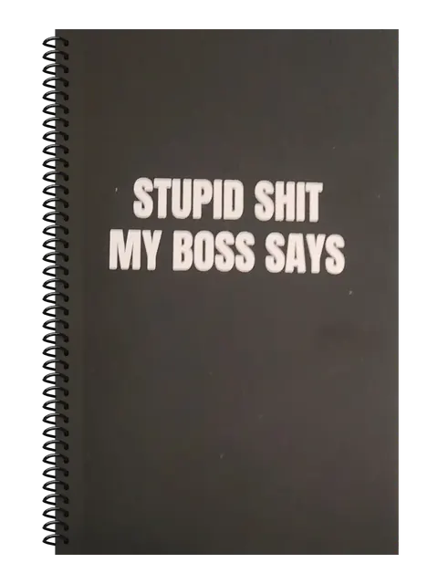 Stupid Shit My Boss Says funny spiral notebook in black (Corporate Black) – 5.5 x 8.5 inch college ruled office notebook by Office Snarky