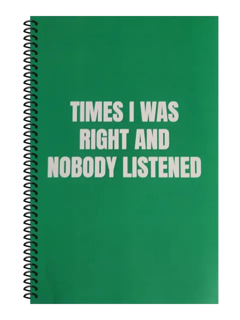 Times I Was Right and Nobody Listened funny spiral notebook in green (Cubicle Green) – 5.5 x 8.5 inch college ruled office notebook by Office Snarky